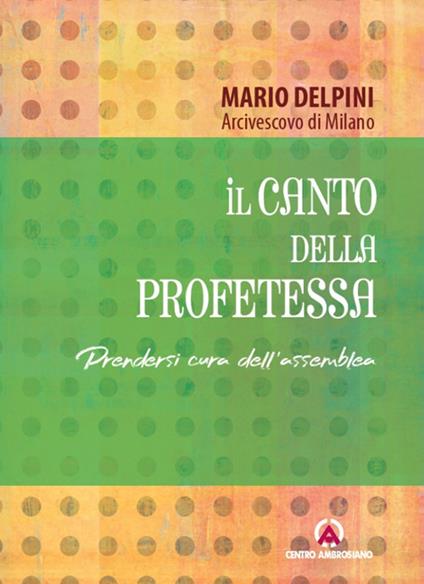 Il canto della profetessa. Prendersi cura dell'assemblea - Mario Delpini - copertina