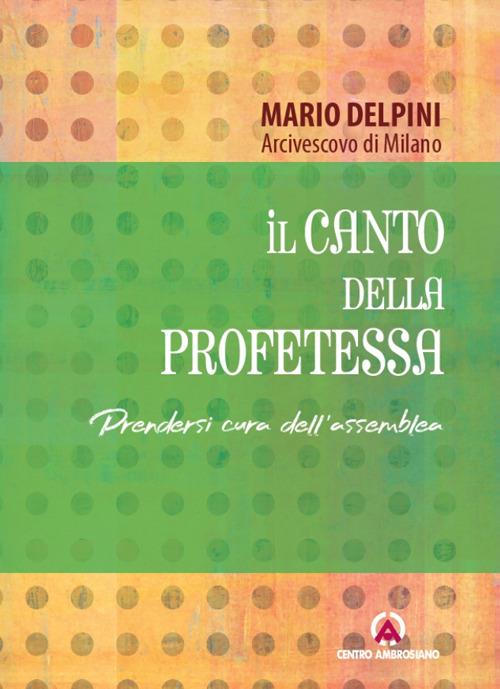 Il canto della profetessa. Prendersi cura dell'assemblea - Mario Delpini - copertina