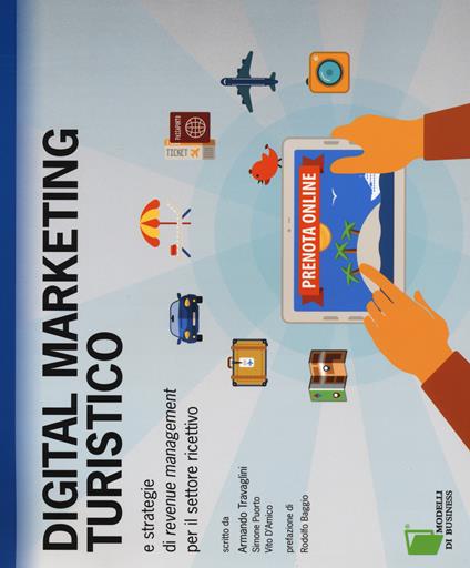 Digital marketing turistico e strategie di «revenue management» per il settore ricettivo - Armando Travaglini,Simone Puorto,Vito D'Amico - copertina