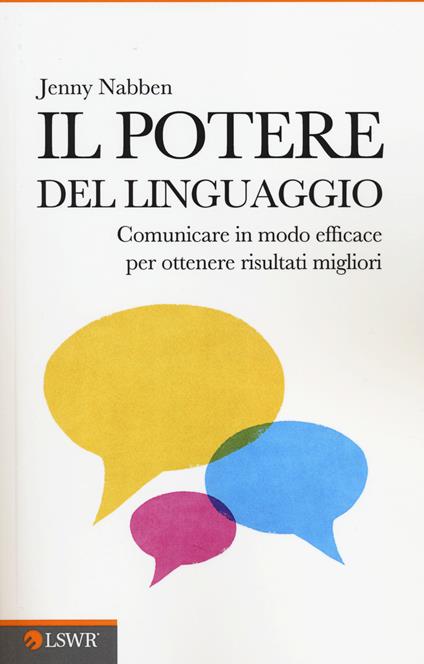 Il potere del linguaggio. Comunicare in modo efficace per ottenere risultati migliori - Jenny Nabben - copertina