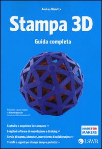 Stampa 3D. Guida completa - Andrea Maietta - copertina