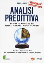 Analisi predittiva. Sapere in anticipo chi clicca, compra, mente o muore