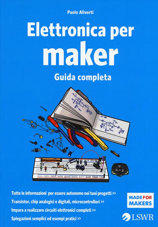 Elettronica per maker. Guida completa - Paolo Aliverti - copertina