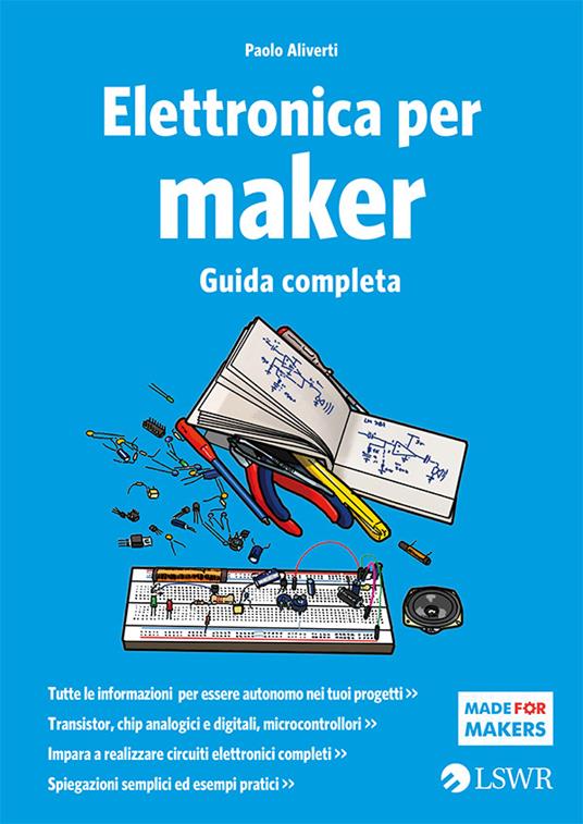 Elettronica per maker. Guida completa - Paolo Aliverti - ebook