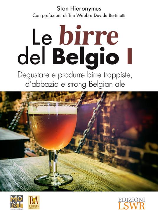 Le birre del Belgio. Degustare e produrre birre trappiste, d'abbazia e strong Belgian ale. Vol. 1 - Stan Hieronymus,Simone Orsello - ebook