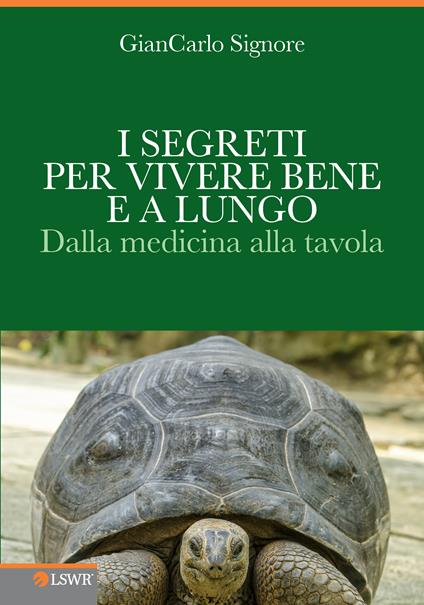 I segreti per vivere bene e a lungo. Dalla medicina alla tavola - Giancarlo Signore - ebook