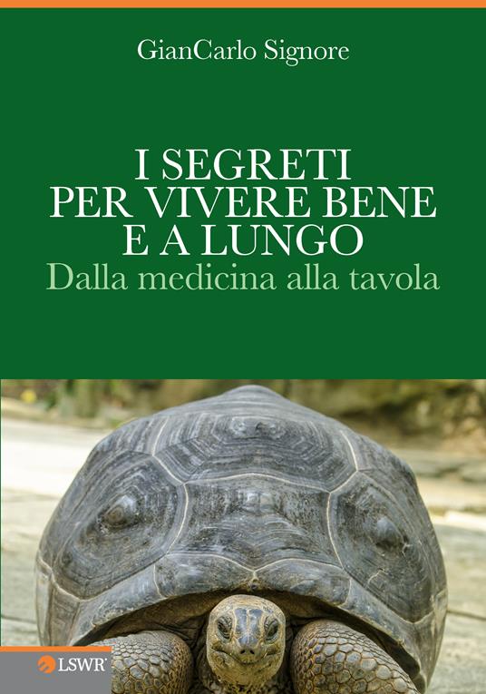 I segreti per vivere bene e a lungo. Dalla medicina alla tavola - Giancarlo Signore - ebook