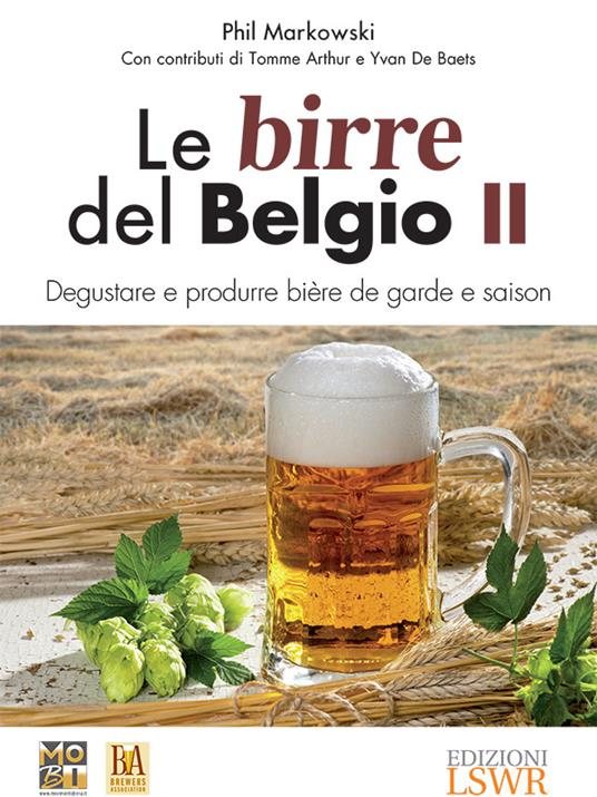Le birre del Belgio. Degustare e produrre bière de garde e saison. Vol. 2 - Phil Markowski,Movimento Birrario Italiano,T. Siciliano - ebook