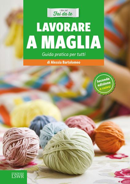 Lavorare a maglia. Guida pratica per tutti - Alessia Bartolomeo - ebook