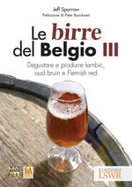 Le birre del Belgio. Degustare e produrre Lambic, Oud Bruin e Flemish Red. Vol. 3