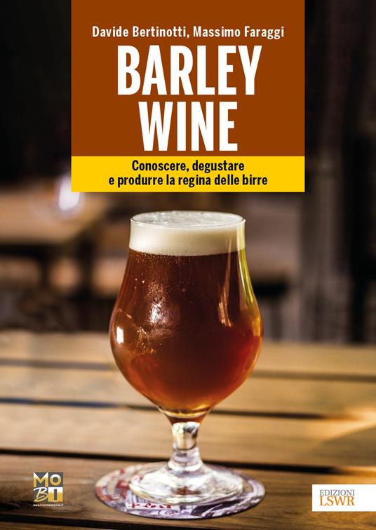 Barley wine. Conoscere, degustare e produrre la regina delle birre - Davide Bertinotti,Massimo Faraggi - copertina