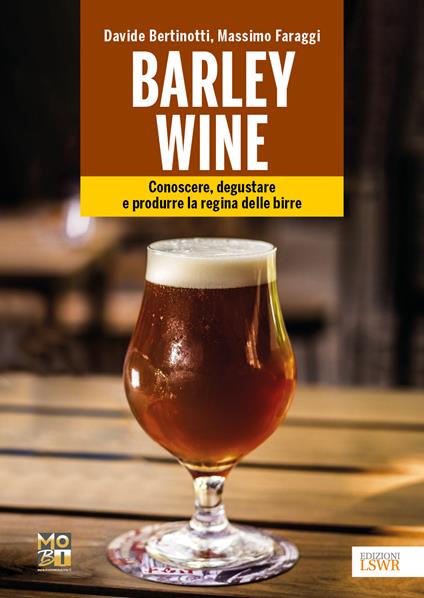 Barley wine. Conoscere, degustare e produrre la regina delle birre - Davide Bertinotti,Massimo Faraggi - copertina