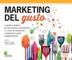 Marketing del gusto. La guida completa per promuovere i prodotti tipici e i servizi di ristorazione e organizzare eventi enogastronomici