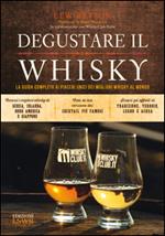 Degustare il whisky. La guida completa ai piaceri unici dei migliori whisky al mondo