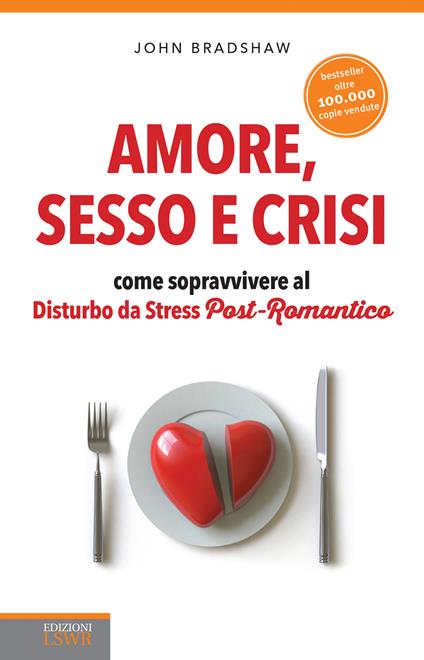 Amore, sesso e crisi. Come sopravvivere al disturbo da stress post-romantico - John Bradshaw - ebook
