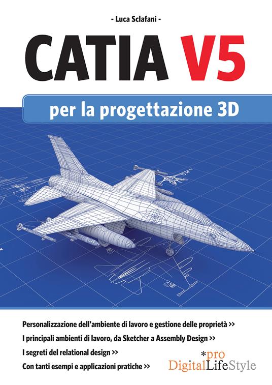 Catia V5 per la progettazione 3D - Luca Sclafani - ebook