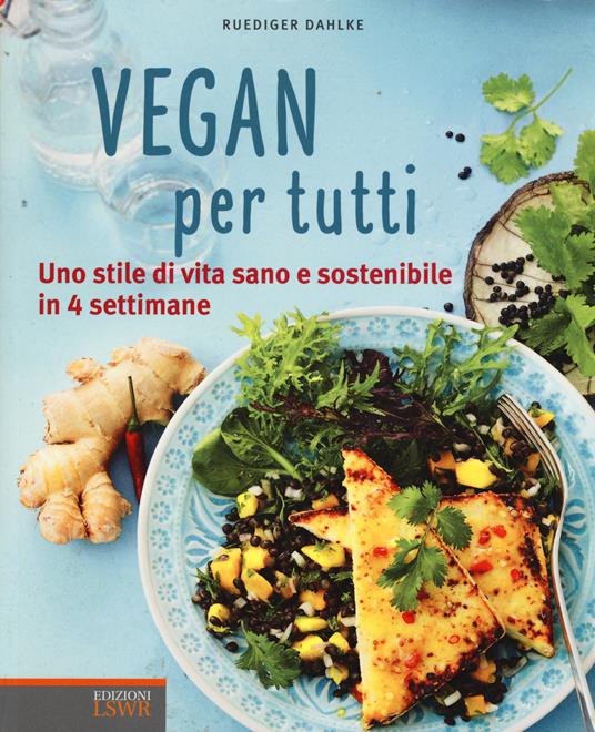 Vegan per tutti. Uno stile di vita sano e sostenibile in 4 settimane. Ediz. illustrata - Rüdiger Dahlke - copertina