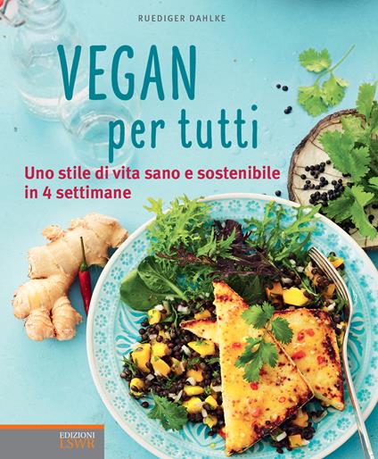 Vegan per tutti. Uno stile di vita sano e sostenibile in 4 settimane - Rüdiger Dahlke,L. Bonosi - ebook