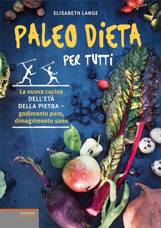 Paleo dieta per tutti. La nuova cucina dell'età della pietra. Godimento puro, dimagrimento sano - Elizabeth Lange - copertina