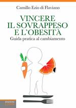 Vincere il sovrappeso e l'obesità. Guida pratica al cambiamento