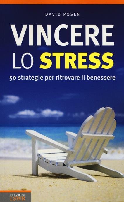 Vincere lo stress. 50 strategie per ritrovare il benessere - David Posen - copertina
