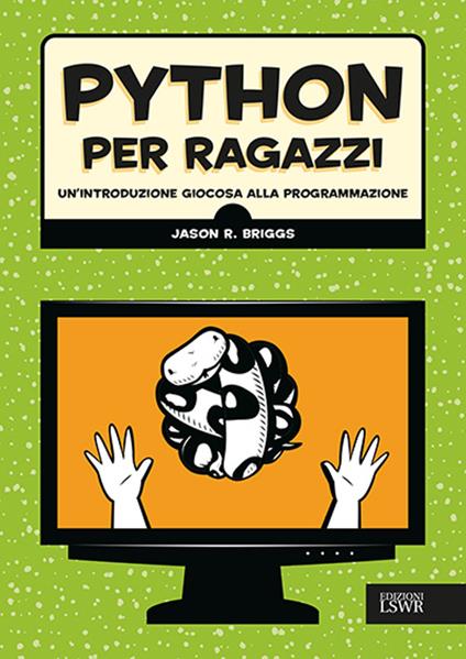 Python per ragazzi. Un'introduzione giocosa alla programmazione - Jason Briggs - copertina