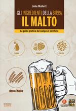 Gli ingredienti della birra. Il malto. La guida pratica dal campo al birrificio