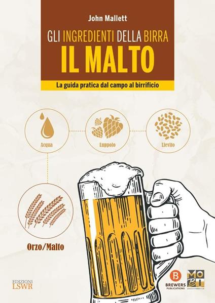 Gli ingredienti della birra. Il malto. La guida pratica dal campo al birrificio - John Mallett,Francesca Sangiorgio - ebook