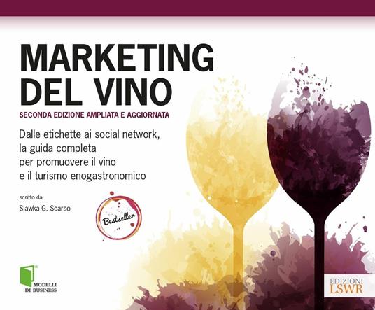 Marketing del vino. Dalle etichette ai social network, la guida completa per promuovere il vino e il turismo enogastronomico - Slawka G. Scarso - copertina