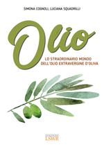 Olio. Lo straordinario mondo dell'olio extravergine d'oliva