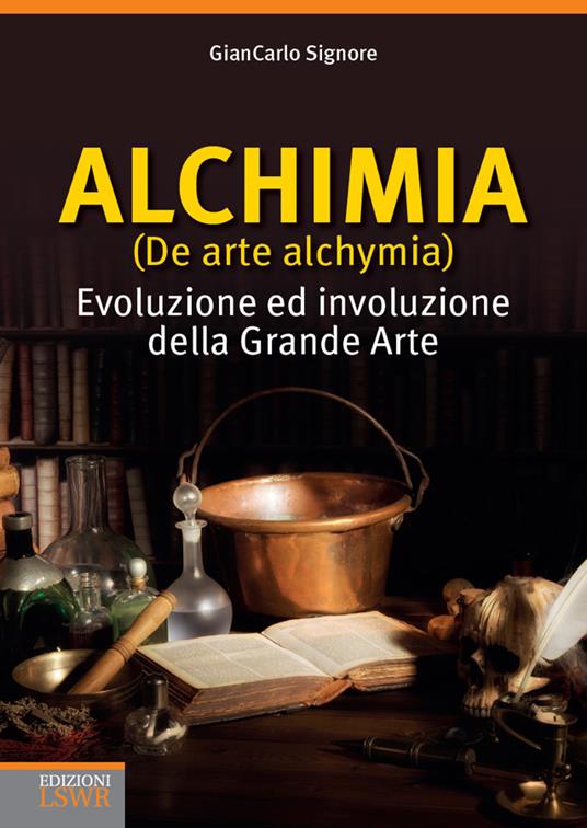 Alchimia (De arte alchymia). Evoluzione ed involuzione della grande arte - Giancarlo Signore - ebook