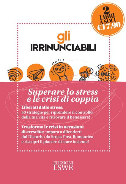 Gli irrinunciabili: Superare lo stress e le crisi di coppia: Amore, sesso e crisi. Come sopravvivere al disturbo da stress post-romantico-Vincere lo stress. 50 strategie per ritrovare il benessere - John Bradshaw,David Posen - copertina