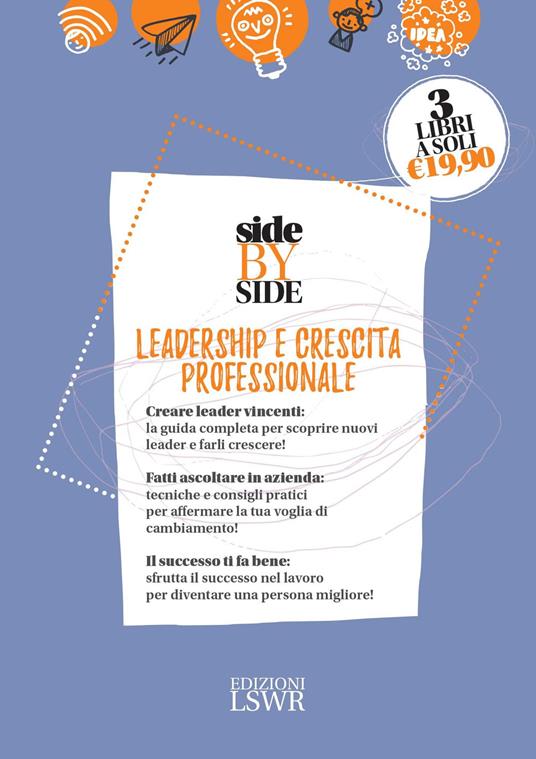 Side by side. Leadership e crescita professionale: Manuale illustrato d'incompetenza manageriale. Sull'ingegnosità collettiva-Leader si nasce. Come trovare quello di successo- Ribelli al lavoro. Manuale pratico per gestire i conflitti e guidare il cambiamento - Tony Wall,John Knights,Lois Kelly - copertina