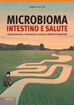Microbioma. Intestino e salute. Come prevenire, riconoscere e curare le disbiosi intestinali