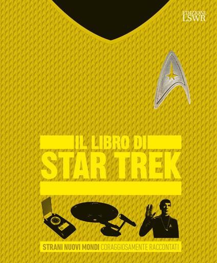 Il libro di Star Trek. Strani nuovi mondi coraggiosamente raccontati. Ediz. a colori - Paul Ruditis,Sanford Galden-Stone - copertina