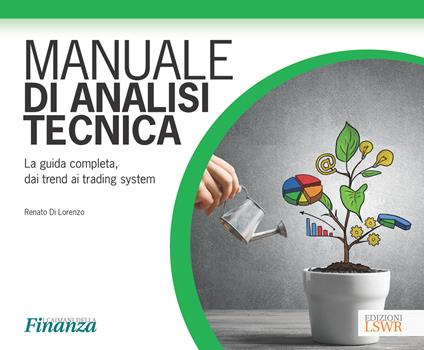 Manuale di analisi tecnica. La guida completa, dai trend ai trading system - Renato Di Lorenzo - ebook