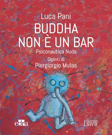 Buddha non è un bar. Psiconautica nuda - Luca Pani,Piergiorgio Mulas - ebook