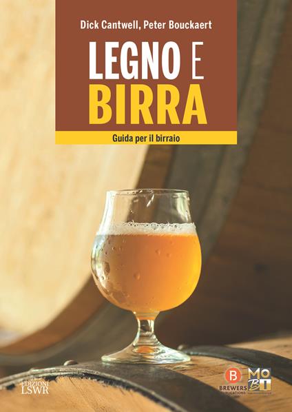 Legno e birra. Guida per il birraio - Peter Bouckaert,Dick Cantwell,Roberta Hueber - ebook