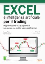 Excel e intelligenza artificiale per il trading. Programmazione VBA e algoritmi AI per operare con profitto sui mercati finanziari