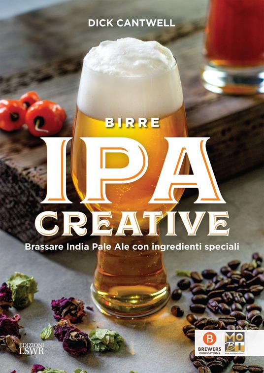 Birre IPA creative. Brassare India Pale Ale con ingredienti speciali - Dick Cantwell,Roberta Hueber - ebook