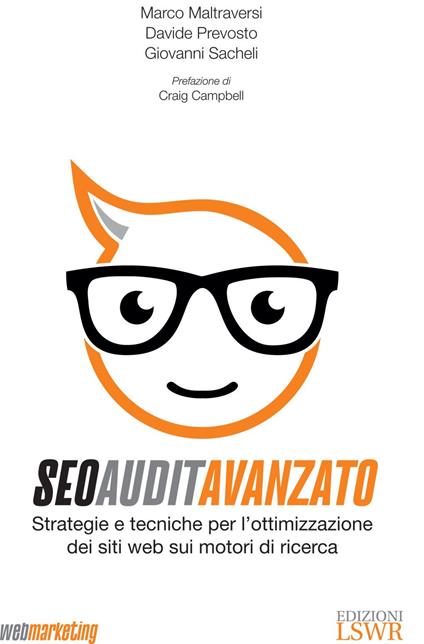 SEO Audit avanzato. Strategie e tecniche di ottimizzazione dei siti web sui motori di ricerca - Marco Maltraversi,Davide Prevosto,Giovanni Sacheli - ebook