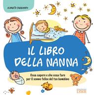 Il libro della nanna. Cosa sapere e che cosa fare per il sonno felice del tuo bambino