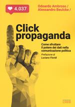Click propaganda. Come sfruttare il potere dei dati nella comunicazione politica