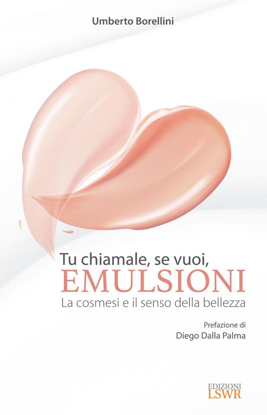 Tu chiamale, se vuoi, emulsioni. La cosmesi e il senso della bellezza - Umberto Borellini - ebook
