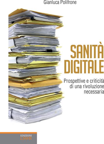 Sanità digitale. Prospettive e criticità di una rivoluzione necessaria - Gianluca Polifrone - ebook
