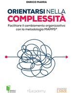 Orientarsi nella complessità. Facilitare il cambiamento organizzativo con la metodologia MAPPS®