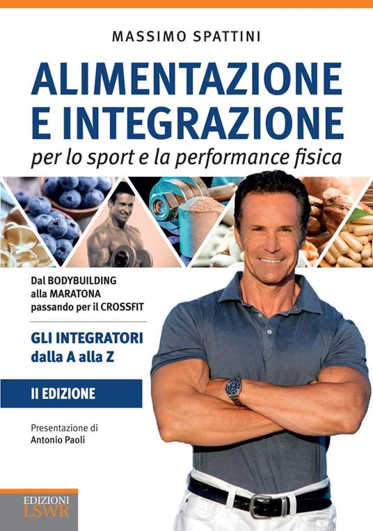 Alimentazione e integrazione per lo sport e la performance fisica. Gli integratori dalla A alla Z - Massimo Spattini - ebook