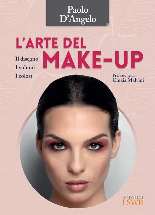 L' arte del make-up. Il disegno, i volumi, i colori - Paolo D'Angelo - ebook