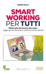 Smart working per tutti. Molto più che lavoro da casa: raggiungi il tuo benessere, trasforma la tua azienda