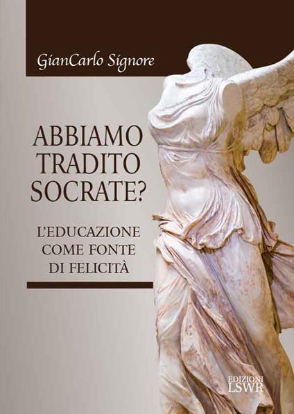 Abbiamo tradito Socrate? - Giancarlo Signore - copertina